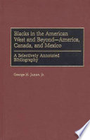 Blacks in the American West and beyond--America, Canada, and Mexico : a selectively annotated bibliography /