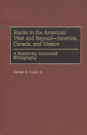 Blacks in the American West and beyond--America, Canada, and Mexico : a selectively annotated bibliography /