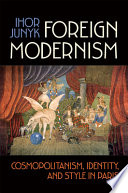 Foreign modernism : cosmopolitanism, identity, and style in Paris /