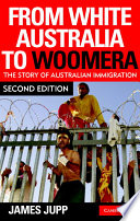 From white Australia to Woomera : the story of Australian immigration /