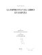 La imprenta y el libro en España : desde los inicios hasta el principio de las actuales técnicas : las artes gráficas en el umbral del siglo XXI /