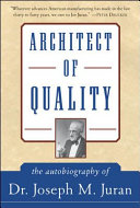 Architect of quality : the autobiography of Dr. Joseph M. Juran /