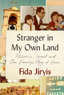 Stranger in my own land : Palestine, Israel and one family's story of home /