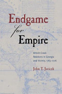 Endgame for empire : British-Creek relations in Georgia and vicinity, 1763-1776 /