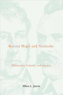 Beyond Hegel and Nietzsche : philosophy, culture, and agency /