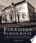 The forbidden schoolhouse : the true and dramatic story of Prudence Crandall and her students. /