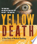 The secret of the yellow death : a true story of medical sleuthing /