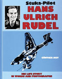 Stuka-pilot Hans-Ulrich Rudel : his life story in words and photographs /