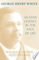 George Henry White : an even chance in the race of life /