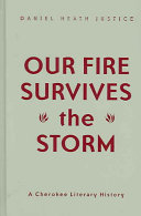 Our fire survives the storm : a Cherokee literary history /