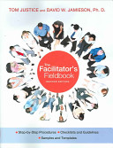 The facilitator's fieldbook : step-by-step procedures, checklists and guidelines, samples and templates /