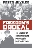 Freedom's ordeal : the struggle for human rights and democracy in post-Soviet states /