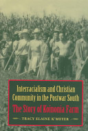 Interracialism and Christian community in the postwar South : the story of Koinonia Farm /