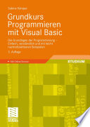Grundkurs Programmieren mit Visual Basic : Die Grundlagen der Programmierung - Einfach, verständlich und mit leicht nachvollziehbaren Beispielen /