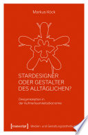 Stardesigner oder Gestalter des Alltäglichen? : Designrezeption in der Aufmerksamkeitsökonomie /