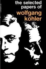 The selected papers of Wolfgang Kohler /