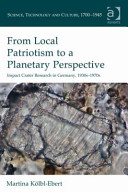 From local patriotism to a planetary perspective : impact crater research in Germany, 1930s - 1970s /