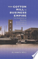 From cotton mill to business empire : the emergence of regional enterprises in modern China /
