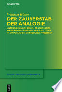 Der Zauberstab der Analogie : Untersuchungen zu den Erscheinungsweisen und Funktionen von Analogien in sprachlichen Sinnbildungsprozessen /