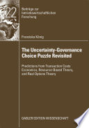 The uncertainty-governance choice puzzle revisited : predictions from transaction costs economics, resource-based theory and real options theory /