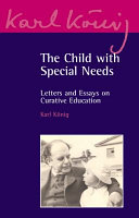 The child with special needs : letters and essays on curative education /