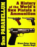 9 MM parabellum : a history of the world's 9MM pistols & ammunition /