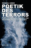 Poetik des Terrors : politisch motivierte Gewalt in der deutschen Gegenwartsliteratur /