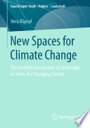 New Spaces for Climate Change : The Societal Construction of Landscapes in Times of a Changing Climate /
