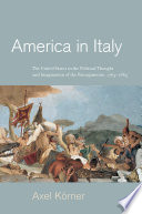 America in Italy : the United States in the political thought and imagination of the Risorgimento, 1763-1865 /