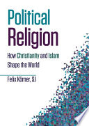 Political religion : how Christianity and Islam shape the world /