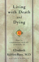 Living with death and dying : how to communicate with the terminally ill /