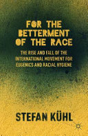 For the betterment of the race : the rise and fall of the international movement for eugenics and racial hygiene /