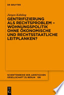 Gentrifizierung als Rechtsproblem - Wohnungspolitik ohne ökonomische und rechtsstaatliche Leitplanken? /