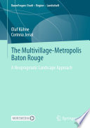 The Multivillage-Metropolis Baton Rouge : A Neopragmatic Landscape Approach /