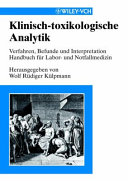 Klinisch-toxikologische Analytik : Verfahren, Befunde, Interpretation Handbuch fur Labor und Klinik /