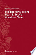 Middlebrow mission : Pearl S. Buck's American China /