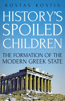 History's spoiled children : the formation of the modern Greek state /