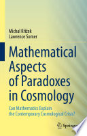 Mathematical Aspects of Paradoxes in Cosmology : Can Mathematics Explain the Contemporary Cosmological Crisis? /