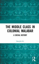 The middle class in colonial Malabar : a social history /