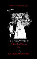 Clownwhite : a comedy of horrors  /