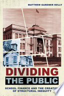 DIVIDING THE PUBLIC school finance and the creation of structural inequity.