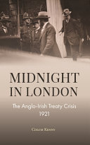 MIDNIGHT IN LONDON : THE ANGLO-IRISH TREATY CRISIS 1921.