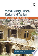 WORLD HERITAGE, URBAN DESIGN AND TOURISM : three cities in the middle east.