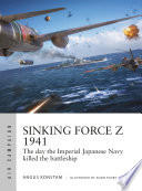 SINKING FORCE Z 1941 the day the imperial japanese navy killed the battleship.