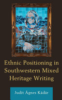 Ethnic positioning in Southwestern mixed heritage writing /