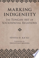 Marking indigeneity : the Tongan art of sociospatial relations /