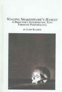 Staging Shakespeare's Hamlet : a director's interpreting text through performance /