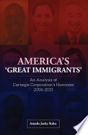 America's 'great immigrants' : an analysis of Carnegie Corporation's honorees 2006-2015 /