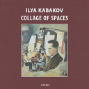 Ilya Kabakov : collage of spaces /