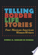 Telling border life stories : four Mexican American women writers /